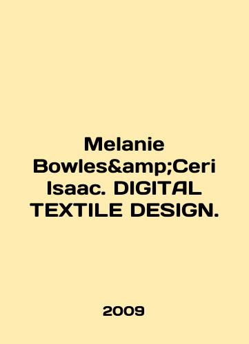 Melanie Bowles&Ceri Isaac. DIGITAL TEXTILE DESIGN./Melanie Bowles Ceri Isaac. DIGITAL TEXTILE DESIGN. In English - landofmagazines.com