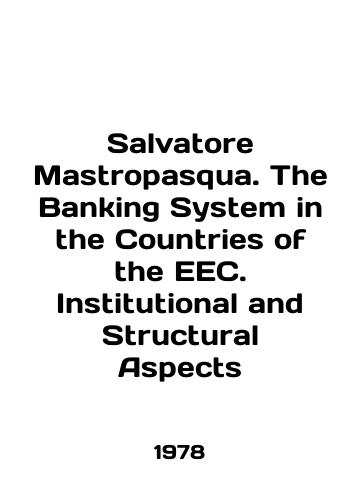 Salvatore Mastropasqua. The Banking System in the Countries of the EEC. Institutional and Structural Aspects/Salvatore Mastropasqua. The Banking System in the Countries of the EEC. Institutional and Structural Aspects In English - landofmagazines.com