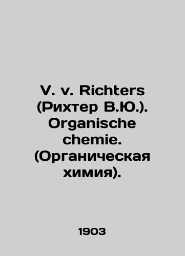 V. v. Richters (Rikhter V.Yu.). Organische chemie. (Organicheskaya khimiya)./V. v. Richters. Organische chemie. In German - landofmagazines.com