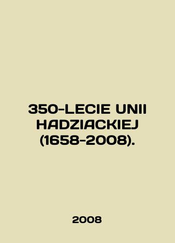 350-LECIE UNII HADZIACKIEJ (1658-2008)./350-LECIE UNII HADZIACKIEJ (1658-2008). In English - landofmagazines.com