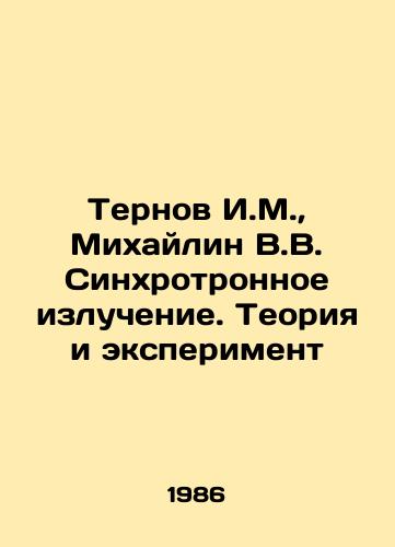Ternov I.M., Mikhaylin V.V. Sinkhrotronnoe izluchenie. Teoriya i eksperiment/Ternov I.M., Mikhailin V.V. Synchrotron radiation. Theory and experiment In Russian - landofmagazines.com