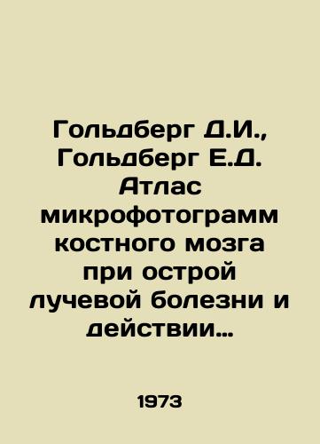Goldberg D.I., Goldberg E.D. Atlas mikrofotogramm kostnogo mozga pri ostroy luchevoy bolezni i deystvii tsitostaticheskikh preparatov./Goldberg D.I., Goldberg E.D. Atlas of bone marrow microphotograms for acute radiation disease and the effects of cytostatic drugs. In Russian - landofmagazines.com