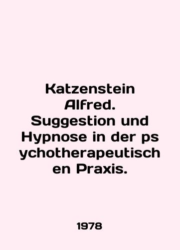 Katzenstein Alfred. Suggestion und Hypnose in der psychotherapeutischen Praxis./Katzenstein Alfred. Suggestion und Hypnose in der psychotherapeutischen Praxis. In English - landofmagazines.com