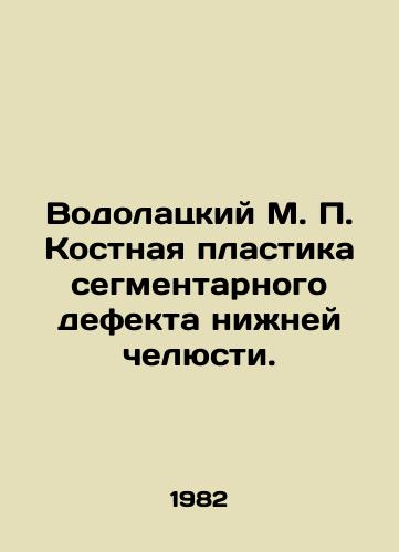 Vodolatskiy M. P. Kostnaya plastika segmentarnogo defekta nizhney chelyusti./Vodolatsky M. P. Bone plastics of a segmental defect of the lower jaw. In Russian - landofmagazines.com