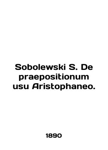 Sobolewski S. De praepositionum usu Aristophaneo./Sobolewski S. De praepositionum usu Aristophaneo. In English - landofmagazines.com