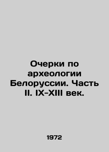 Ocherki po arkheologii Belorussii. Chast II. IX-XIII vek./Essays on the Archaeology of Belarus. Part II. IX-XIII centuries. In Russian - landofmagazines.com