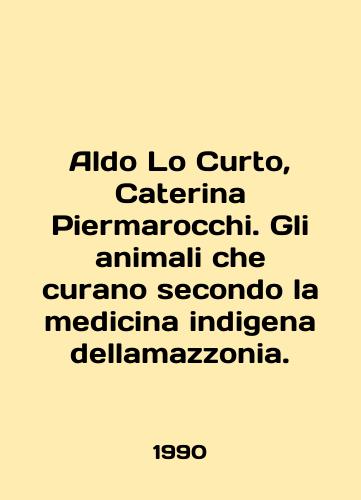 Aldo Lo Curto, Caterina Piermarocchi. Gli animali che curano secondo la medicina indigena dellamazzonia./Aldo Lo Curto, Caterina Piermarocchi. Gli animali che curano secondo la medicina indigena dellamazzonia. In English - landofmagazines.com