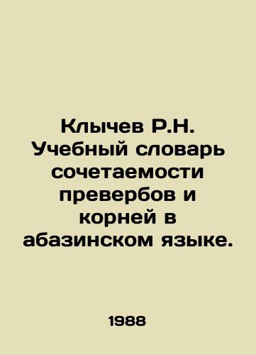 Klychev R.N. Uchebnyy slovar sochetaemosti preverbov i korney v abazinskom yazyke./R.N. Klychev Tutorial Dictionary of Combination of Preverbs and Roots in Abazin. In Russian - landofmagazines.com