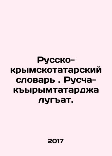 Russko-krymskotatarskiy slovar. Ruscha-kyrymtatardzha lugat./Russian-Crimean Tatar Dictionary. Ruscha-kyrymtarja lugyat. In Russian - landofmagazines.com