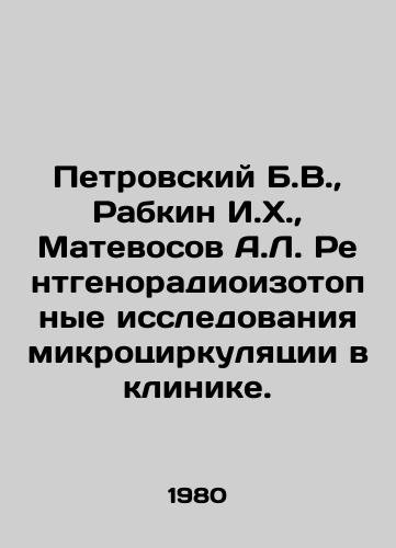 Petrovskiy B.V.,  Rabkin I.Kh.,  Matevosov A.L. Rentgenoradioizotopnye issledovaniya mikrotsirkulyatsii v klinike./Petrovsky B.V.,  Rabkin I.H.,  Matevosov A.L. Radioisotope studies of microcirculation in the clinic. In Russian - landofmagazines.com