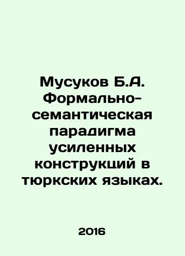 Musukov B.A. Formalno-semanticheskaya paradigma usilennykh konstruktsiy v tyurkskikh yazykakh./Musukov B.A. Formalno-semanticheskaya paradigma usilennykh konstruktsiy v tyurkskikh yazykakh. - landofmagazines.com