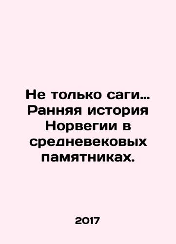 Ne tolko sagi… Rannyaya istoriya Norvegii v srednevekovykh pamyatnikakh./Ne tolko sagi… Rannyaya istoriya Norvegii v srednevekovykh pamyatnikakh. - landofmagazines.com