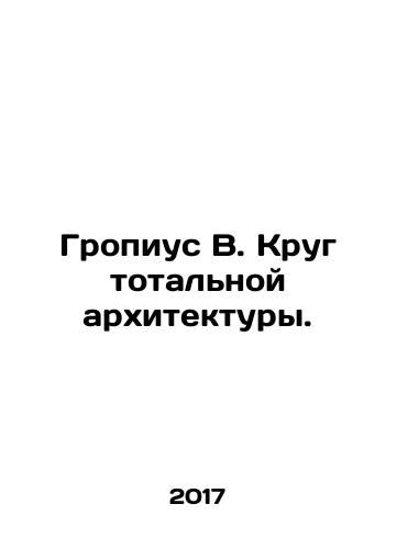 Gropius V. Krug totalnoy arkhitektury./Gropius V. Krug totalnoy arkhitektury. - landofmagazines.com