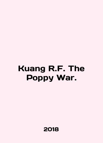 Kuang R.F. The Poppy War./Kuang R.F. The Poppy War. - landofmagazines.com