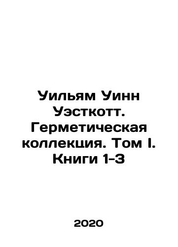 Uilyam Uinn Uestkott. Germeticheskaya kollektsiya. Tom I. Knigi 1-3/Uilyam Uinn Uestkott. Germeticheskaya kollektsiya. Tom I. Knigi 1-3 - landofmagazines.com