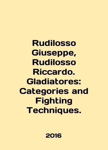 Rudilosso Giuseppe, Rudilosso Riccardo. Gladiatores: Categories and Fighting Techniques./Rudilosso Giuseppe, Rudilosso Riccardo. Gladiatores: Categories and Fighting Techniques. - landofmagazines.com