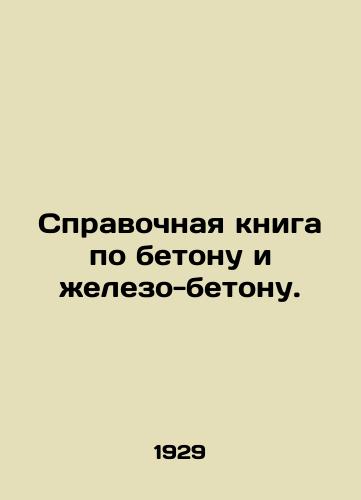 Spravochnaya kniga po betonu i zhelezo-betonu./Reference book on concrete and concrete. In Russian - landofmagazines.com