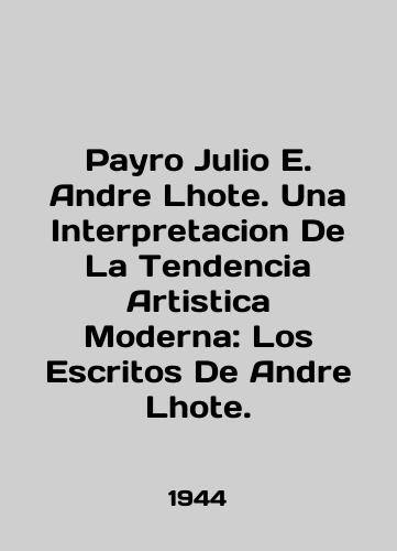 Payro Julio E. Andre Lhote. Una Interpretacion De La Tendencia Artistica Moderna: Los Escritos De Andre Lhote./Payro Julio E. Andre Lhote. Una Interpretacion De La Tendencia Artistica Moderna: Los Escritos De Andre Lhote. In English - landofmagazines.com