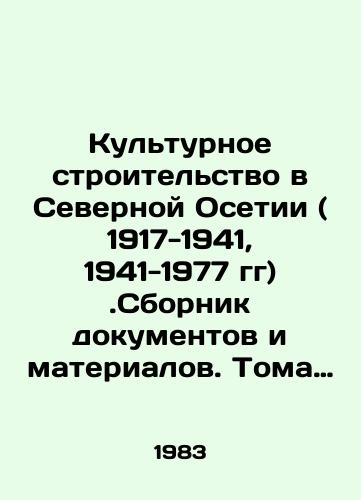 Kulturnoe stroitelstvo v Severnoy Osetii ( 1917-1941, 1941-1977 gg).Sbornik dokumentov i materialov. Toma I,II/Cultural Construction in North Ossetia (1917-1941, 1941-1977). Collection of Documents and Materials. Volumes I, II In Russian - landofmagazines.com