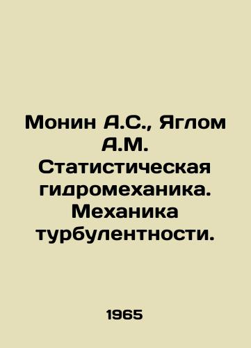Monin A.S.,  Yaglom A.M. Statisticheskaya gidromekhanika. Mekhanika turbulentnosti./Monin A.S.,  Jaglom A.M. Statistical hydromechanics. The mechanics of turbulence. In Russian - landofmagazines.com