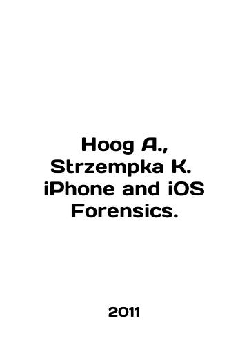 Hoog A.,  Strzempka K.  iPhone and iOS Forensics./Hoog A.,  Strzempka K. iPhone and iOS Forensics. In English - landofmagazines.com