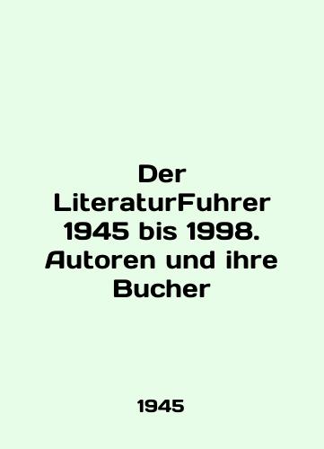 Der LiteraturFuhrer 1945 bis 1998. Autoren und ihre Bucher/Der LiteraturFuhrer 1945 bis 1998. Autoren und ihre Bucher In English - landofmagazines.com