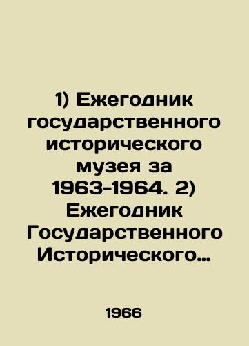 1) Ezhegodnik gosudarstvennogo istoricheskogo muzeya za 1963-1964. 2) Ezhegodnik Gosudarstvennogo Istoricheskogo Muzeya za 1965-1966./1) State Historical Museum Yearbook 1963-1964. 2) State Historical Museum Yearbook 1965-1966. In Russian - landofmagazines.com