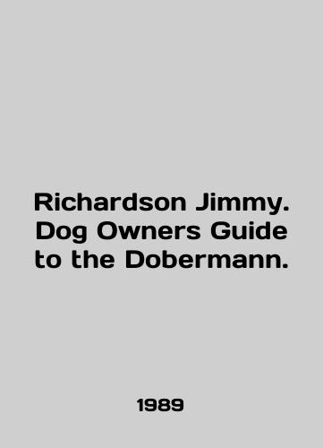 Richardson Jimmy. Dog Owners Guide to the Dobermann./Richardson Jimmy. Dog Owners Guide to the Dobermann. In English - landofmagazines.com