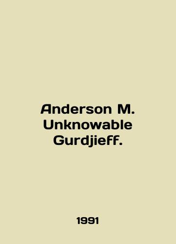 Anderson M. Unknowable Gurdjieff./Anderson M. Unknowable Gurdjieff. In English - landofmagazines.com