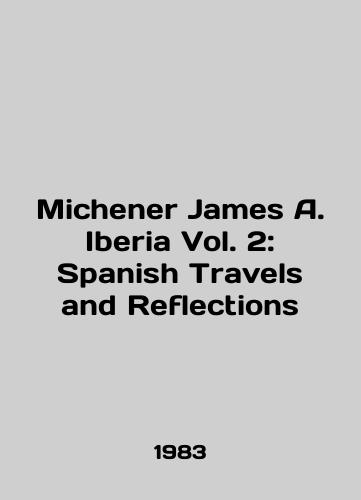 Michener James A. Iberia Vol. 2: Spanish Travels and Reflections/Michener James A. Iberia Vol. 2: Spanish Travel and Reflections In English - landofmagazines.com