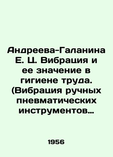 Andreeva-Galanina E. Ts. Vibratsiya i ee znachenie v gigiene truda. (Vibratsiya ruchnykh pnevmaticheskikh instrumentov i mashin)./Andreeva-Galanina E. C. Vibration and its significance in occupational health. (Vibration of hand-held pneumatic tools and machines). In Russian - landofmagazines.com
