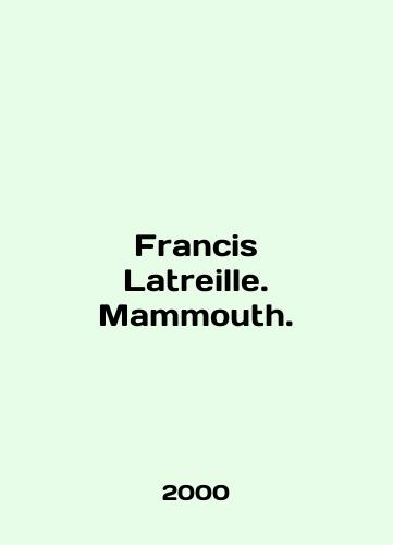 Francis Latreille. Mammouth./Francis Latreille. Mammouth. In English - landofmagazines.com