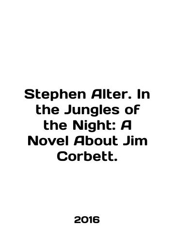 Stephen Alter. In the Jungles of the Night: A Novel About Jim Corbett./Stephen Alter. In the Jungle of the Night: A Novel About Jim Corbett. In English - landofmagazines.com
