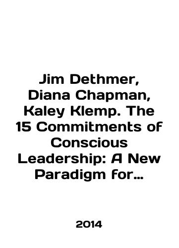 Jim Dethmer, Diana Chapman, Kaley Klemp. The 15 Commitments of Conscious Leadership: A New Paradigm for Sustainable Success Kindle Edition./Jim Dethmer, Diana Chapman, Kaley Klemp. The 15 Commitments of Conscience Leadership: A New Paradigm for Sustainable Success Kindle Edition. In English - landofmagazines.com