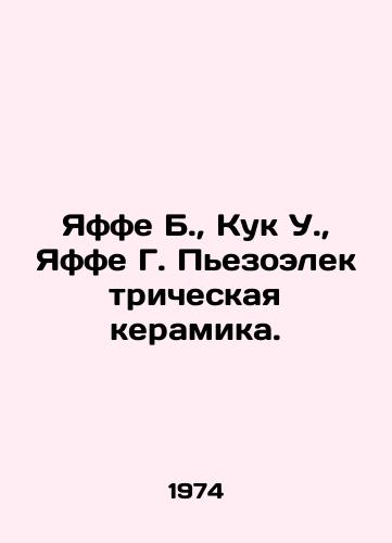 Yaffe B.,  Kuk U.,  Yaffe G. Pezoelektricheskaya keramika./Jaffe B.,  Cook W.,  Jaffe G. Piezoelectric Ceramics. In Russian - landofmagazines.com