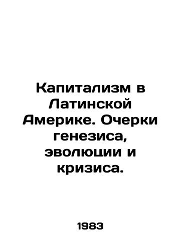 Kapitalizm v Latinskoy Amerike. Ocherki genezisa, evolyutsii i krizisa./Capitalism in Latin America: Essays on Genesis, Evolution, and Crisis. In Russian - landofmagazines.com