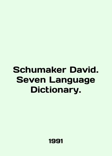 Schumaker David. Seven Language Dictionary./Schumaker David. Seven Language Dictionary. In English - landofmagazines.com