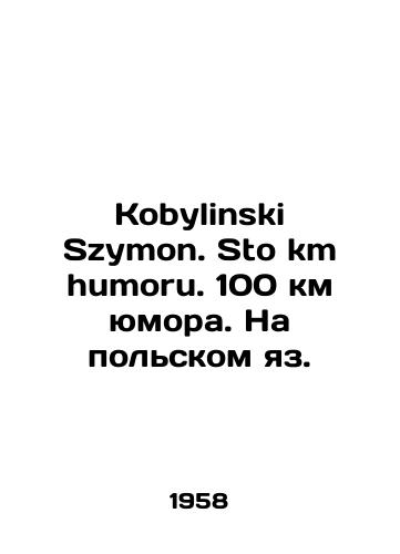 Kobylinski Szymon. Sto km humoru. 100 km yumora. Na polskom yaz./Kobylinski Szymon. Sto km humoru. 100 km of humour. In Polish. In Russian - landofmagazines.com