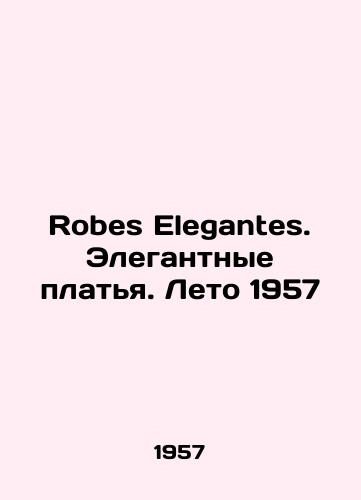Robes Elegantes. Elegantnye platya. Leto 1957/Robes Elegantes. Elegant Dresses. Summer 1957 In Russian - landofmagazines.com