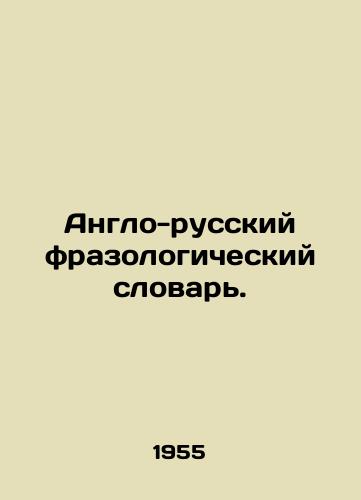 Anglo-russkiy frazologicheskiy slovar./English-Russian Phrasological Dictionary. In Russian - landofmagazines.com