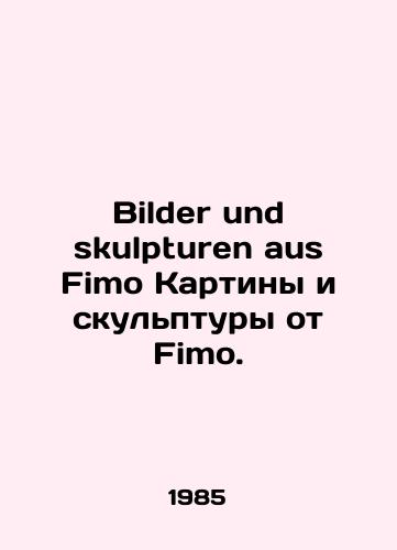 Bilder und skulpturen aus Fimo Kartiny i skulptury ot Fimo./Bilder und skulpturen aus Fimo Paintings and sculptures by Fimo. In German - landofmagazines.com