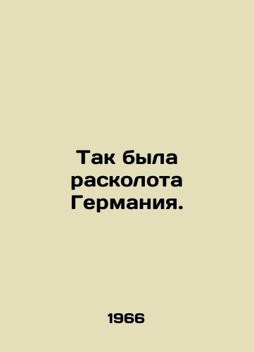 Tak byla raskolota Germaniya./Thus was Germany divided. In Russian - landofmagazines.com