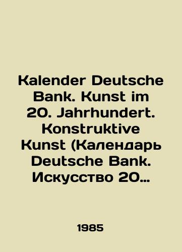 Kalender Deutsche Bank. Kunst im 20. Jahrhundert. Konstruktive Kunst (Kalendar Deutsche Bank. Iskusstvo 20 veka. Konstruktivizm)./Kalender Deutsche Bank. Kunst im 20. Jahrhundert. Konstruktive Kunst (Deutsche Bank Calendar. Art of the 20th Century. Constructivism). In German - landofmagazines.com