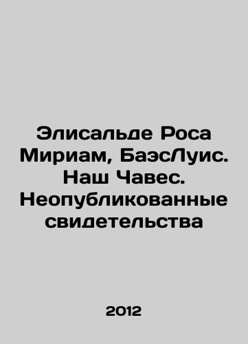 Elisalde Rosa Miriam, BaesLuis. Nash Chaves. Neopublikovannye svidetelstva/Elisalde Rosa Miriam, Baez Luis. Our Chavez. Unpublished Testimonies In Russian - landofmagazines.com