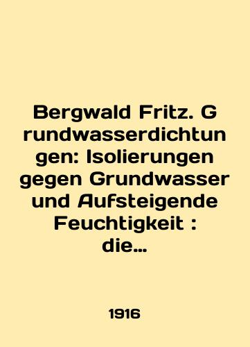 Bergwald Fritz. Grundwasserdichtungen: Isolierungen gegen Grundwasser und Aufsteigende Feuchtigkeit: die Isolierungsarbeiten in Theorie und Praxis. Uplotnenie podzemnykh vod: izolyatsiya ot gruntovykh vod i podema vlagi: Izolyatsionnye raboty. Teoriya i praktika/Bergwald Fritz. Grundwasserdichtungen: Isolierungen gegen Grundwasser und Aufsteigende Feuchtigkeit: die Isolierungsarbeiten in Theorie und Praxis In German - landofmagazines.com