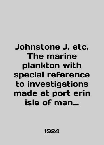 Johnstone J. etc. The marine plankton with special reference to investigations made at port erin isle of man during 1907-1914./Johnstone J. etc. The marine plankton with special reference to investigations made at port erin isle of man during 1907-1914. In English - landofmagazines.com
