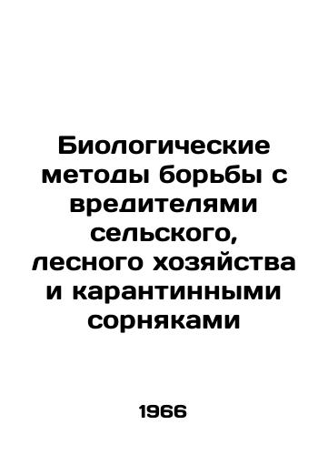 Biologicheskie metody borby s vreditelyami selskogo, lesnogo khozyaystva i karantinnymi sornyakami/Biological management of agricultural, forestry and quarantine weeds In Russian - landofmagazines.com