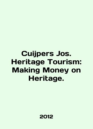 Cuijpers Jos. Heritage Tourism: Making Money on Heritage./Cuijpers Jos. Heritage Tourism: Making Money on Heritage. In English - landofmagazines.com