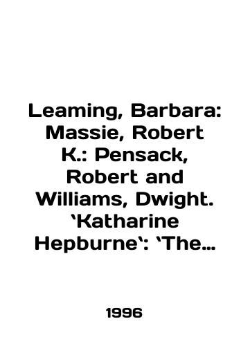 Leaming, Barbara: Massie, Robert K.: Pensack, Robert and Williams, Dwight. Katharine Hepburne: The Romanovs. The Final Chapter: Raising Lazarus./Leaming, Barbara: Massie, Robert K.: Pensack, Robert and Williams, Dwight. Katharine Hepburn: The Romanovs: The Final Chapter: Raising Lazarus. In English - landofmagazines.com