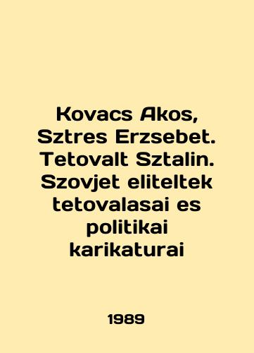 Kovacs Akos, Sztres Erzsebet. Tetovalt Sztalin. Szovjet eliteltek tetovalasai es politikai karikaturai/Kovacs Akos, Sztres Erzsebet. Tetovalt Sztalin. Szovjet eliteltek tetovalasai es politikai karikaturai In English - landofmagazines.com